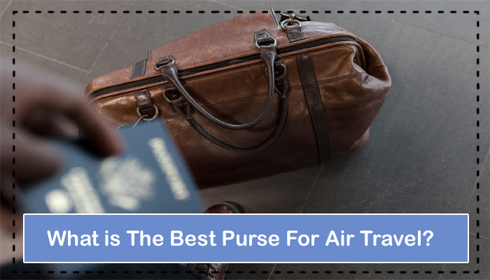 What is The Best Purse For Air Travel?